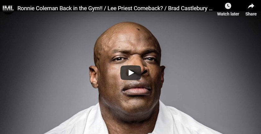 Ronnie Coleman Back in the Gym!! / Lee Priest Comeback? / Brad Castlebury Fight