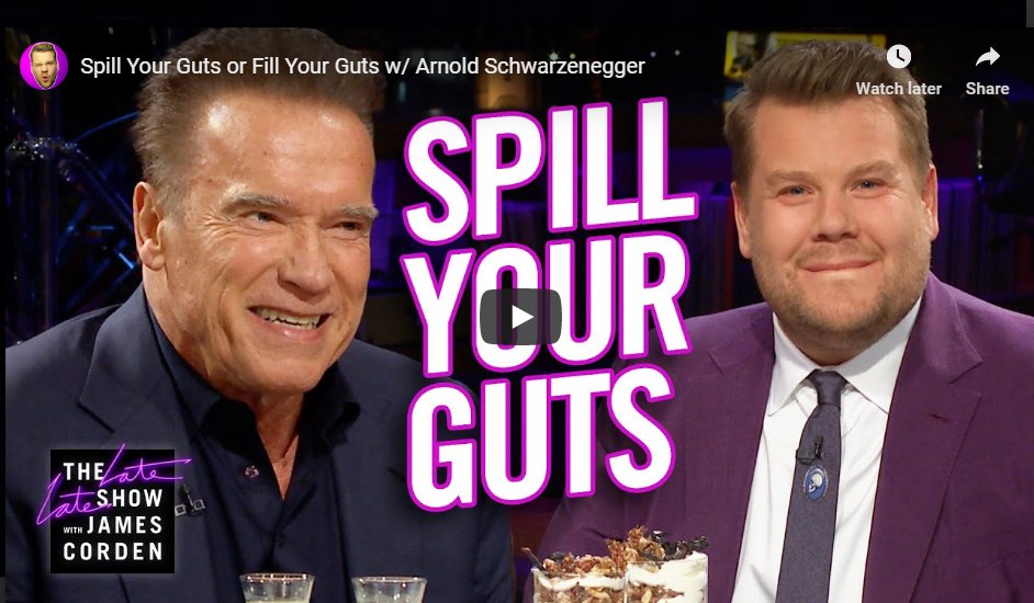Spill Your Guts or Fill Your Guts with Arnold Schwarzenegger