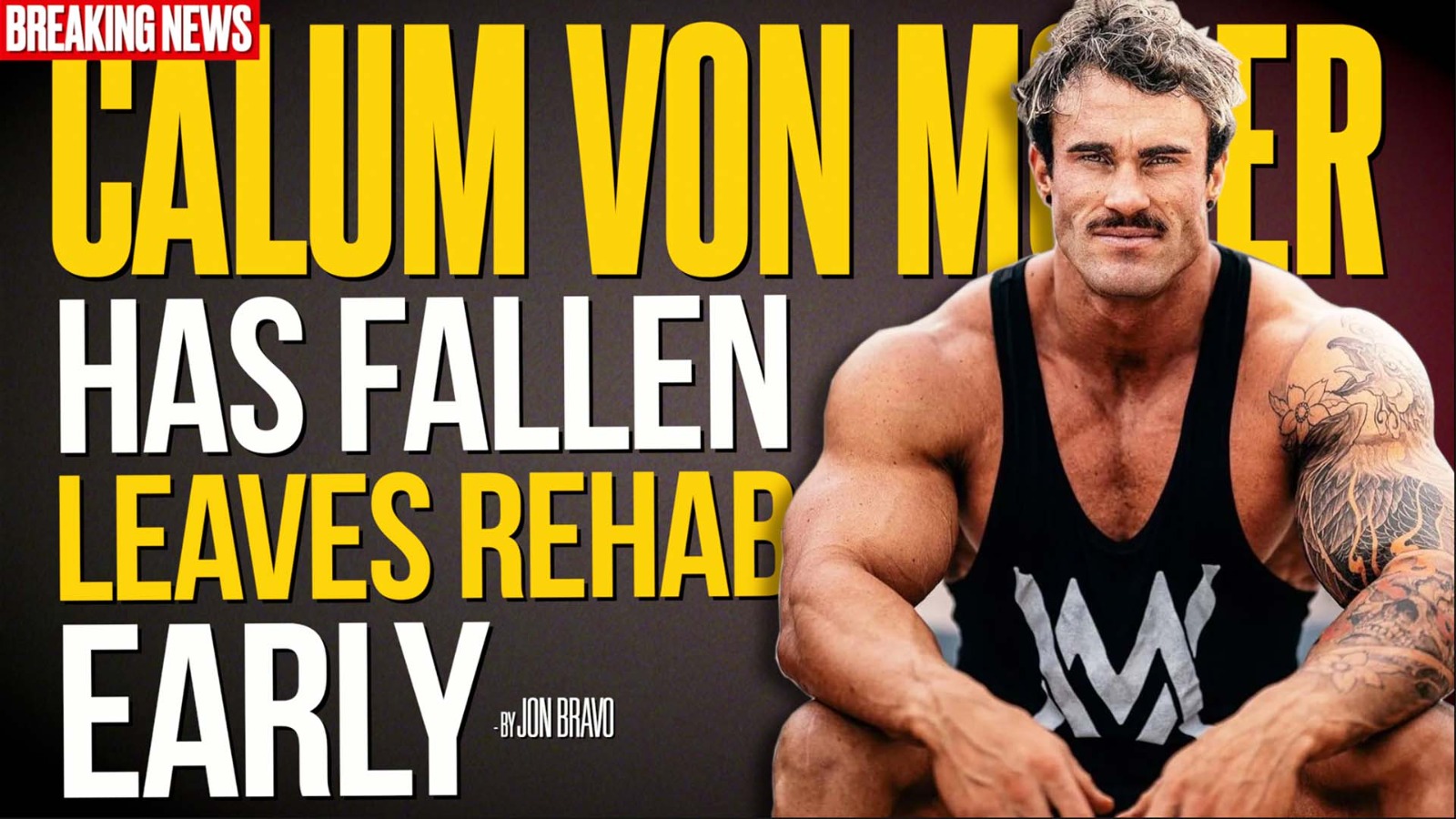 Calum Von Moger Leaves Treatment Early Calum Von Moger Leaves Treatment Early