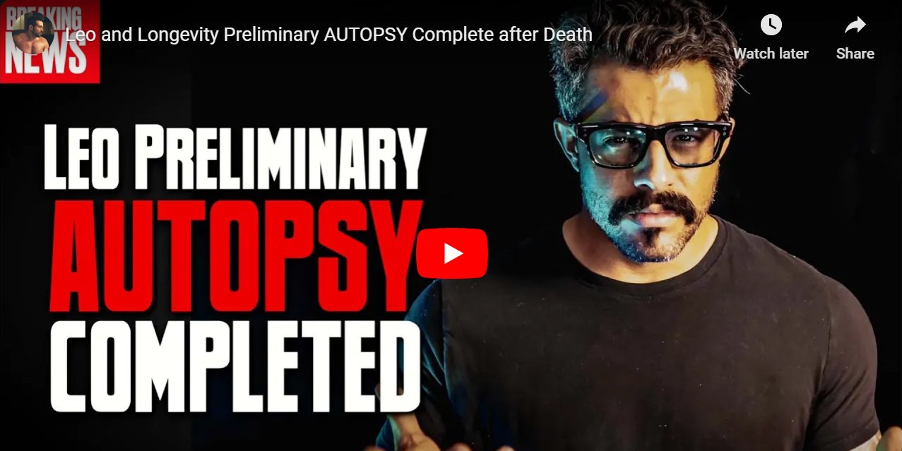 Leo and Longevity Preliminary AUTOPSY Complete after Death Leo and Longevity Preliminary AUTOPSY Complete after Death